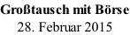 Großtausch mit Börse 28. Februar 2015