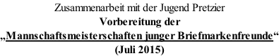 Zusammenarbeit mit der Jugend Pretzier Vorbereitung der „Mannschaftsmeisterschaften junger Briefmarkenfreunde“ (Juli 2015)